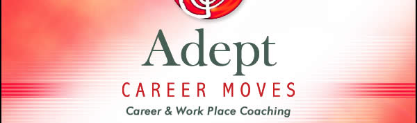 Adept CAREER MOVES Career & Work Place Coaching